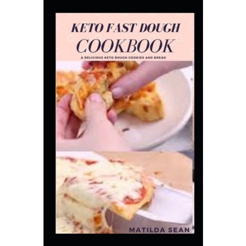 Keto Fast Dough Cookbook: Delicious keto recipes for baking low carb foods Paperback, Independently Published, English, 9798715619921