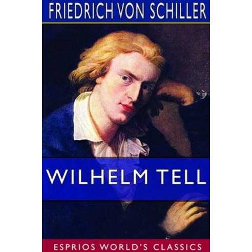 Wilhelm Tell (Esprios Classics) Paperback, Blurb