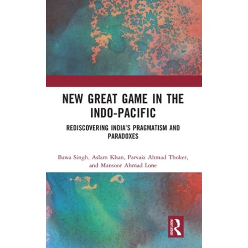 (영문도서) New Great Game in the Indo-Pacific: Rediscovering India''s Pragmatism and Paradoxes Hardcover, Routledge Chapman & Hall, English, 9780367443412