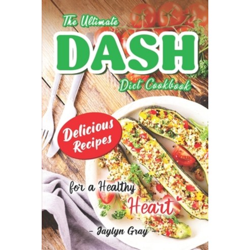 (영문도서) The Ultimate DASH Diet Cookbook: Delicious Recipes for a Healthy Heart Paperback, Independently Published, English, 9798365860056