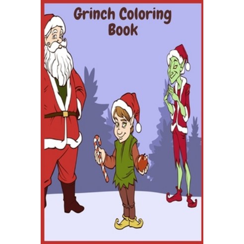 Grinch Coloring Book: Grinch Christmas Best 2020-2021 Artwork For Kids Of All Ages With Holiday Unof... Paperback, Independently Published, English, 9798576956067