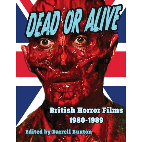 (영문도서) Dead or Alive British Horror Films 1980-1989 Paperback, Midnight Marquee Press, Inc., English, 9781644301241