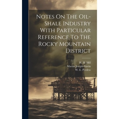(영문도서) Notes On The Oil-shale Industry With Particular Reference To The Rocky Mountain District Hardcover, Legare Street Press, English, 9781020536342
