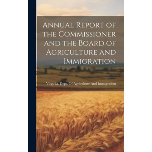(영문도서) Annual Report of the Commissioner and the Board of Agriculture and Immigration Hardcover, Legare Street Press, English, 9781020385100