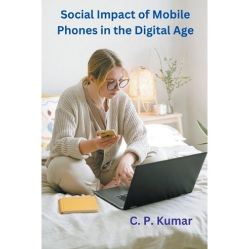 (영문도서) Social Impact of Mobile Phones in the Digital Age Paperback, C. P. Kumar, English, 9798223902928
