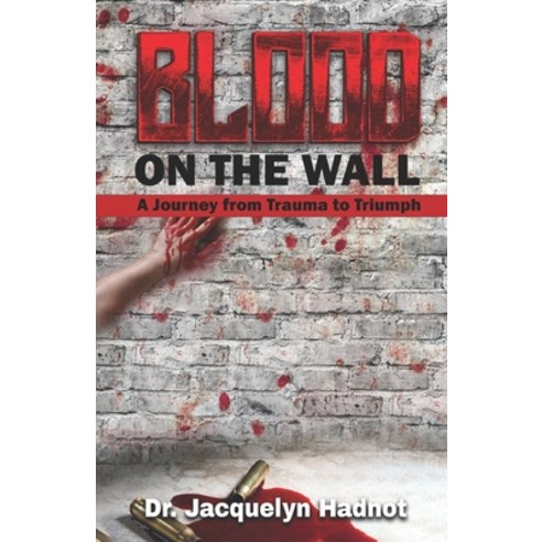 (영문도서) Blood on the Wall: A Journey from Trauma to Triumph Paperback, Independently Published, English, 9798870225814