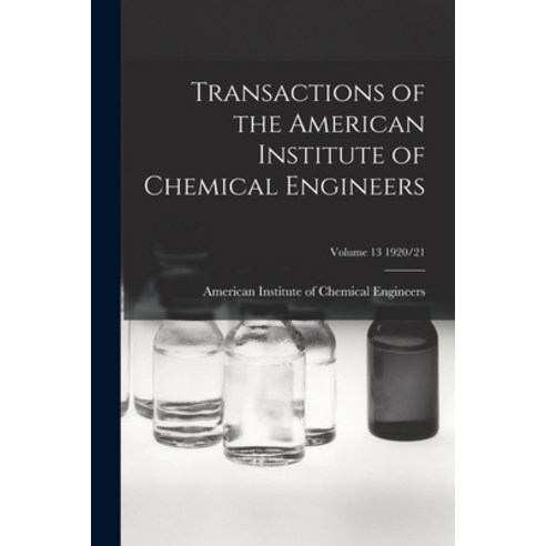 (영문도서) Transactions of the American Institute of Chemical Engineers; Volume 13 1920/21 Paperback, Legare Street Press, English, 9781014948786