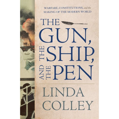 The Gun the Ship and the Pen: Warfare Constitutions and the Making of the Modern World Hardcover, Liveright Publishing Corporation