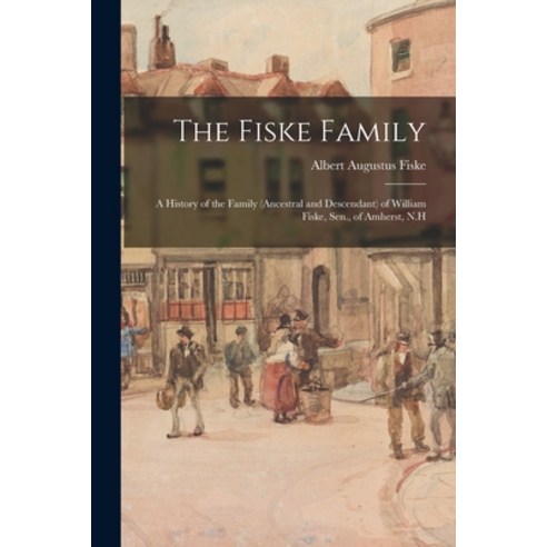 (영문도서) The Fiske Family: A History of the Family (Ancestral and Descendant) of William Fiske Sen. ... Paperback, Legare Street Press, English, 9781018041995