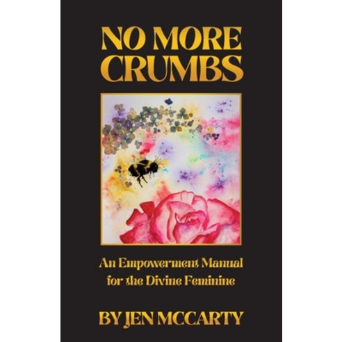 (영문도서) No More Crumbs: An Empowerment Manual for the Divine Feminine Paperback, Waterside Productions, English, 9781956503241