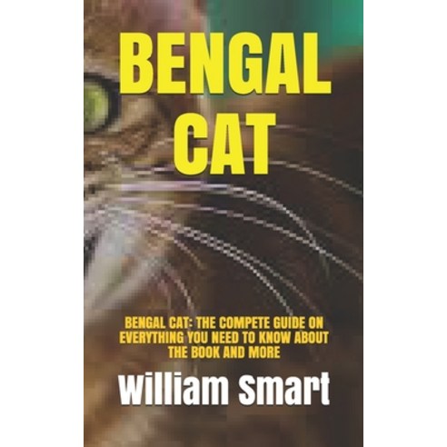 (영문도서) Bengal Cat: Bengal Cat: The Compete Guide on Everything You Need to Know about the Book and More Paperback, Independently Published, English, 9798539014445
