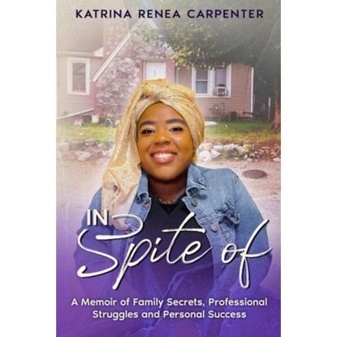 (영문도서) In Spite Of: A Memoir of Family Secrets Professional Struggles and Personal Success Paperback, Book Power Publishing, English, 9781945873386