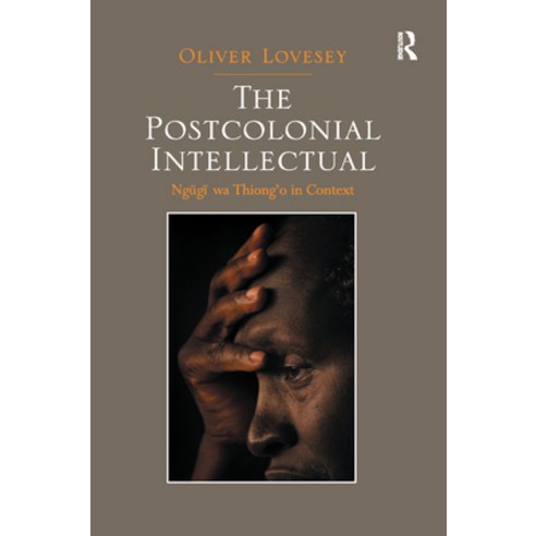 (영문도서) The Postcolonial Intellectual: Ngugi Wa Thiong&#65533;o in Context Paperback, Routledge, English, 9780367878948