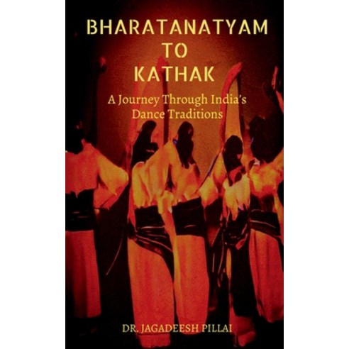 (영문도서) Bharatanatyam to Kathak Paperback, Notion Press, English, 9798889513698