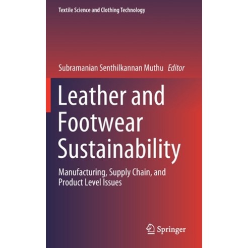 Leather and Footwear Sustainability: Manufacturing Supply Chain and Product Level Issues Hardcover, Springer