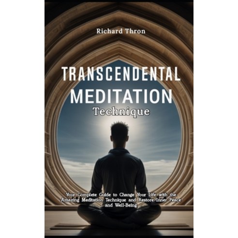 (영문도서) Transcendental Meditation Technique: Your Complete Guide to Change Your Life with the Amazing... Paperback, Independently Published, English, 9798873706068