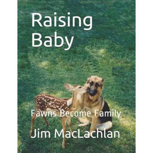 (영문도서) Raising Baby: Fawns Become Family Paperback, Independently Published