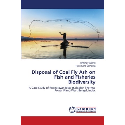 Disposal of Coal Fly Ash on Fish and Fisheries Biodiversity Paperback, LAP Lambert Academic Publis..., English, 9786139814190