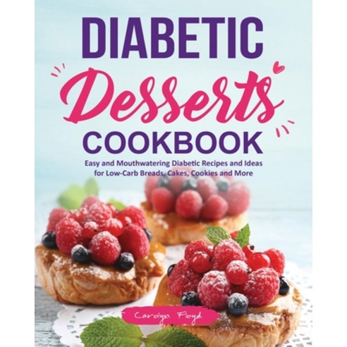 Diabetic Desserts Cookbook: Easy and Mouthwatering Diabetic Recipes and Ideas for Low-Carb Breads C... Paperback, Lurrena Publishing, English, 9781637338001