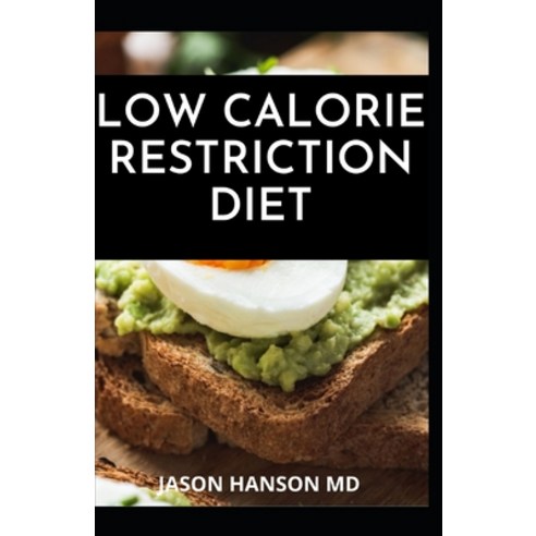 Low Calorie Restriction Diet: The EssentIal Guide And Recipes Using the Secrets of Calorie Restricti... Paperback, Independently Published, English, 9798720442262