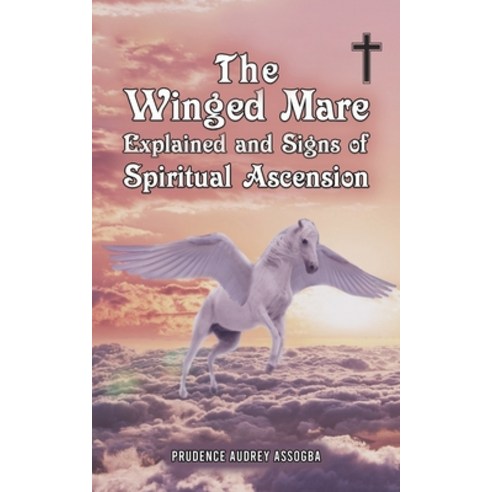 (영문도서) The Winged Mare Explained and Signs of Spiritual Ascension Paperback, Austin Macauley, English, 9781035822423