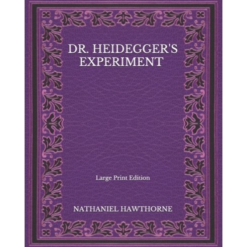 Dr. Heidegger''s Experiment - Large Print Edition Paperback, Independently Published, English, 9798565425772