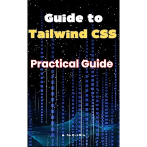 (영문도서) Guide to Tailwind CSS: Practical Guide Paperback, Independently Published, English, 9798329458572