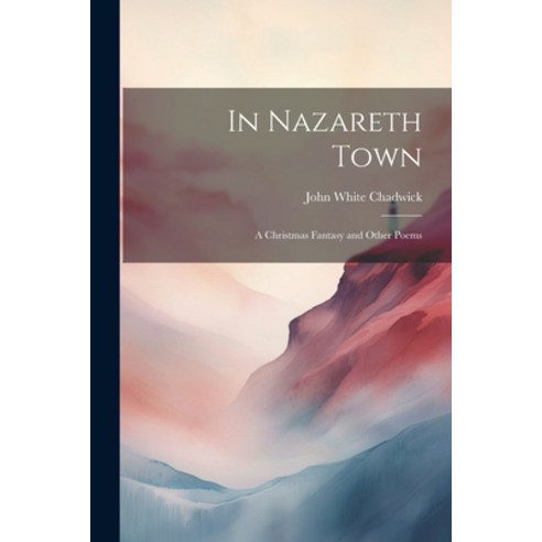 (영문도서) In Nazareth Town: A Christmas Fantasy and Other Poems Paperback, Legare Street Press, English, 9781022105805