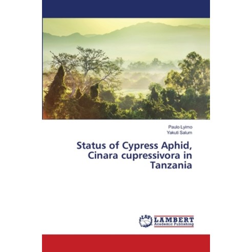 Status of Cypress Aphid Cinara cupressivora in Tanzania Paperback, LAP Lambert Academic Publis..., English, 9783659692345
