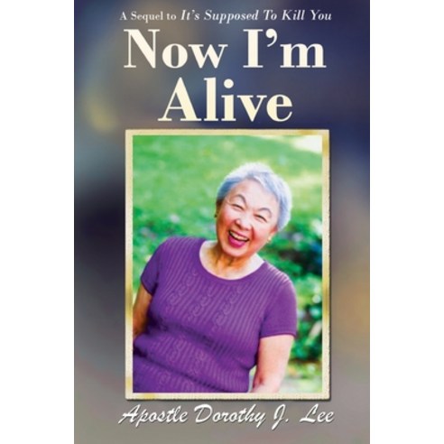 Now I''m Alive: A Sequel to It''s Supposed to Kill You Paperback, Mulberry Books, English, 9781952864049