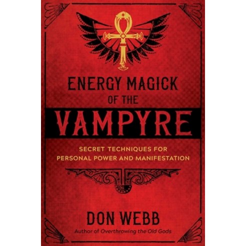 Energy Magick of the Vampyre: Secret Techniques for Personal Power and Manifestation Paperback, Inner Traditions International