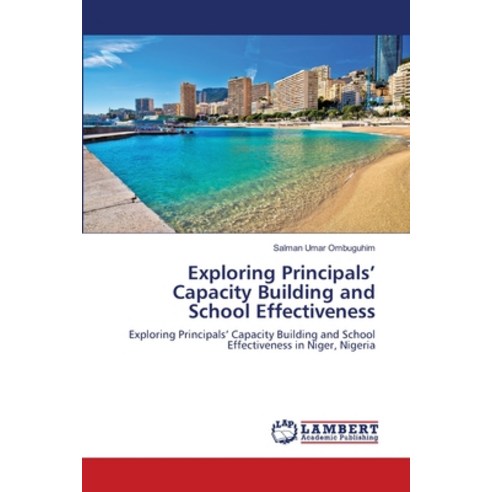 Exploring Principals'' Capacity Building and School Effectiveness Paperback, LAP Lambert Academic Publis..., English, 9786202814973