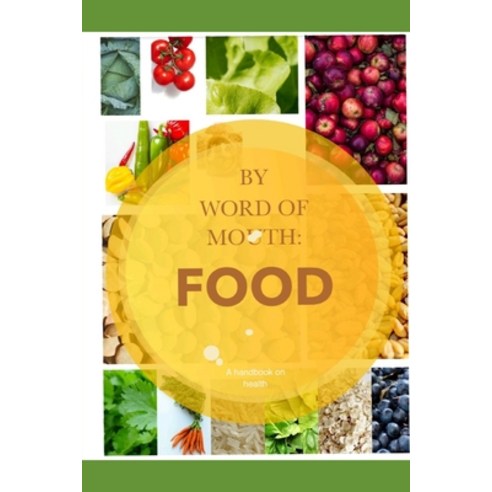 (영문도서) By word of mouth: FOOD: A handbook on health and nutrition. Paperback, Independently Published, English, 9798385543571