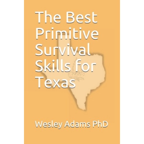 The Best Primitive Survival Skills for Texas Paperback, Independently Published, English, 9781980500803