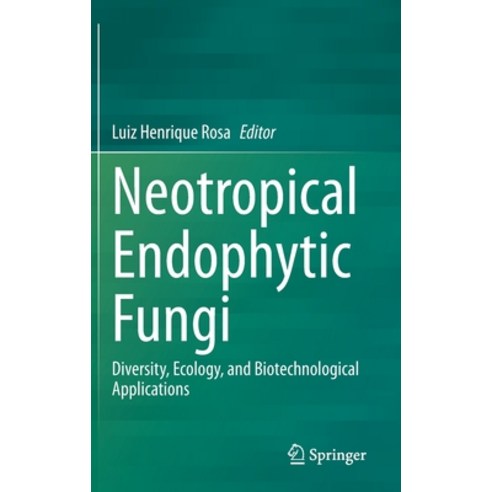 Neotropical Endophytic Fungi: Diversity Ecology and Biotechnological Applications Hardcover, Springer, English, 9783030535056