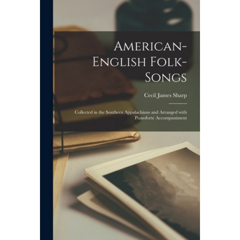 (영문도서) American-English Folk-songs: Collected in the Southern Appalachians and Arranged With Pianofo... Paperback, Legare Street Press, English, 9781015000834