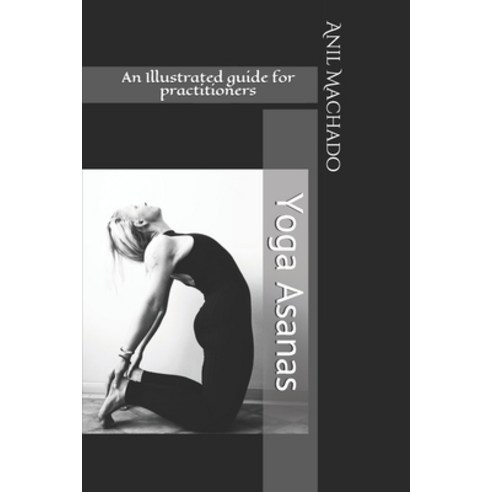 Yoga Asanas: An Illustrated guide for practitioners Paperback, Independently Published, English, 9798689963204