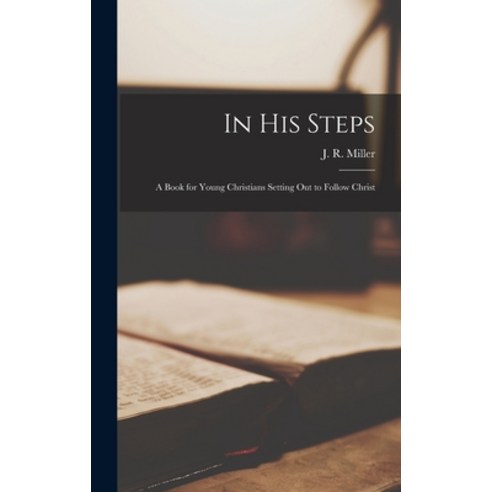 (영문도서) In His Steps: A Book for Young Christians Setting Out to Follow Christ Hardcover, Legare Street Press, English, 9781017318791