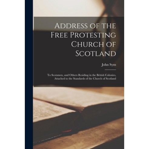 (영문도서) Address of the Free Protesting Church of Scotland [microform]: to Scotsmen and Others Residi... Paperback, Legare Street Press, English, 9781014723468