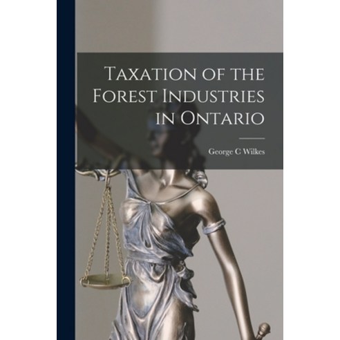 (영문도서) Taxation of the Forest Industries in Ontario Paperback, Hassell Street Press, English, 9781015025493