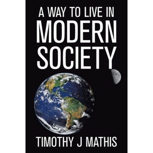 A Way to Live in Modern Society Paperback, Xlibris Us, English, 9781664144521