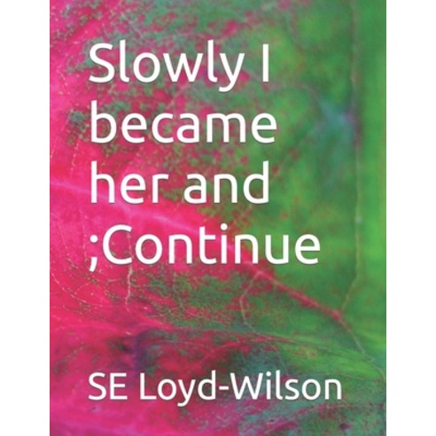 (영문도서) Slowly I became her and;Continue Paperback, Independently Published, English, 9798321494769