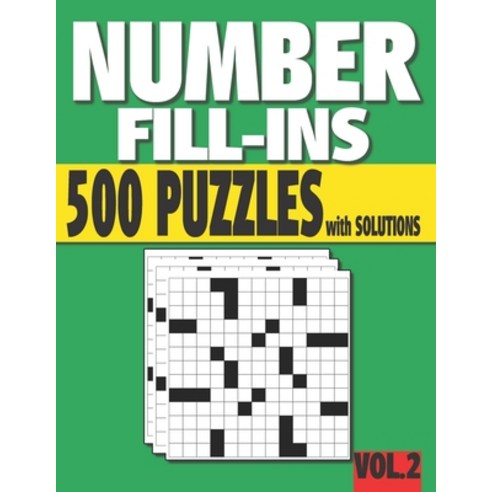(영문도서) Number Fill-Ins: 500 Number Fill In Puzzles with Solutions (VOLUME 2) (15+ Different Grid Lay... Paperback, Independently Published, English, 9798540454308