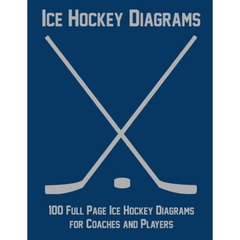 (영문도서) Ice Hockey Diagrams: 100 Full Page Ice Hockey Diagrams for Coaches and Players Paperback, Independently Published, English, 9781688249257