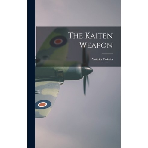 (영문도서) The Kaiten Weapon Hardcover, Hassell Street Press, English, 9781013900617