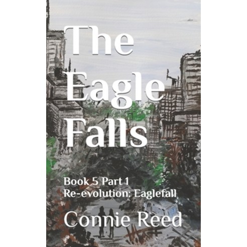 (영문도서) The Eagle Falls: Book 5 Part 1 Re-evolution: Eaglefall Paperback, Independently Published