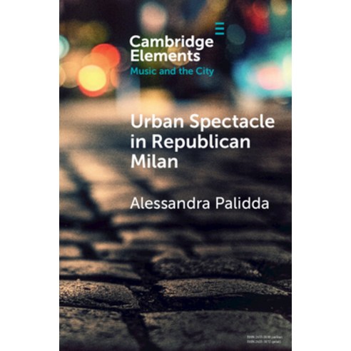 (영문도서) Urban Spectacle in Republican Milan: Pubbliche Feste at the Turn of the Nineteenth Century Paperback, Cambridge University Press, English, 9781108986779
