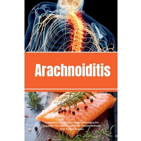 (영문도서) Arachnoiditis: A Beginner''s Quick Start Guide to Managing the Condition Through Diet and Othe... Paperback, Patrick Marshwell, English, 9798868908118