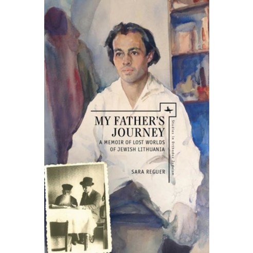 My Fatherâ (Tm)S Journey: A Memoir of Lost Worlds of Jewish Lithuania Hardcover, Academic Studies Press