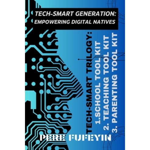 (영문도서) Tech-Smart Generation: Empowering Digital Natives Paperback, Independently Published, English, 9798859294442